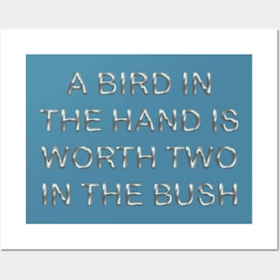 A bird in the hands is worth two in the bush Posters and Art